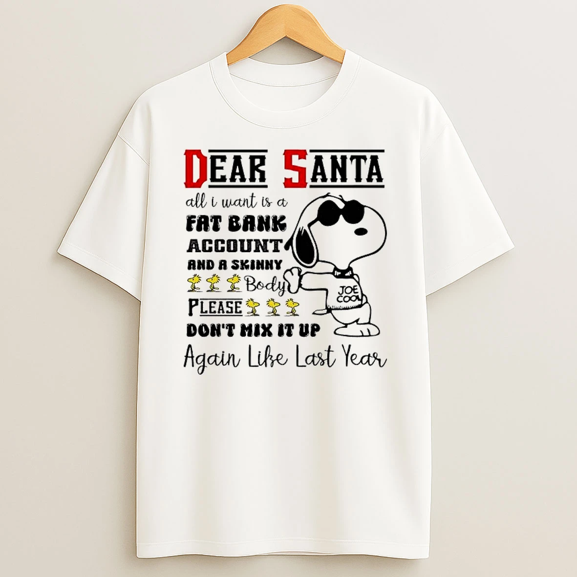 Dear Santa All I Want Is A Fat Bank Account And A Skinny Body Joe Coom Please Dont Mix It Up Again Like Last Year T Shirt