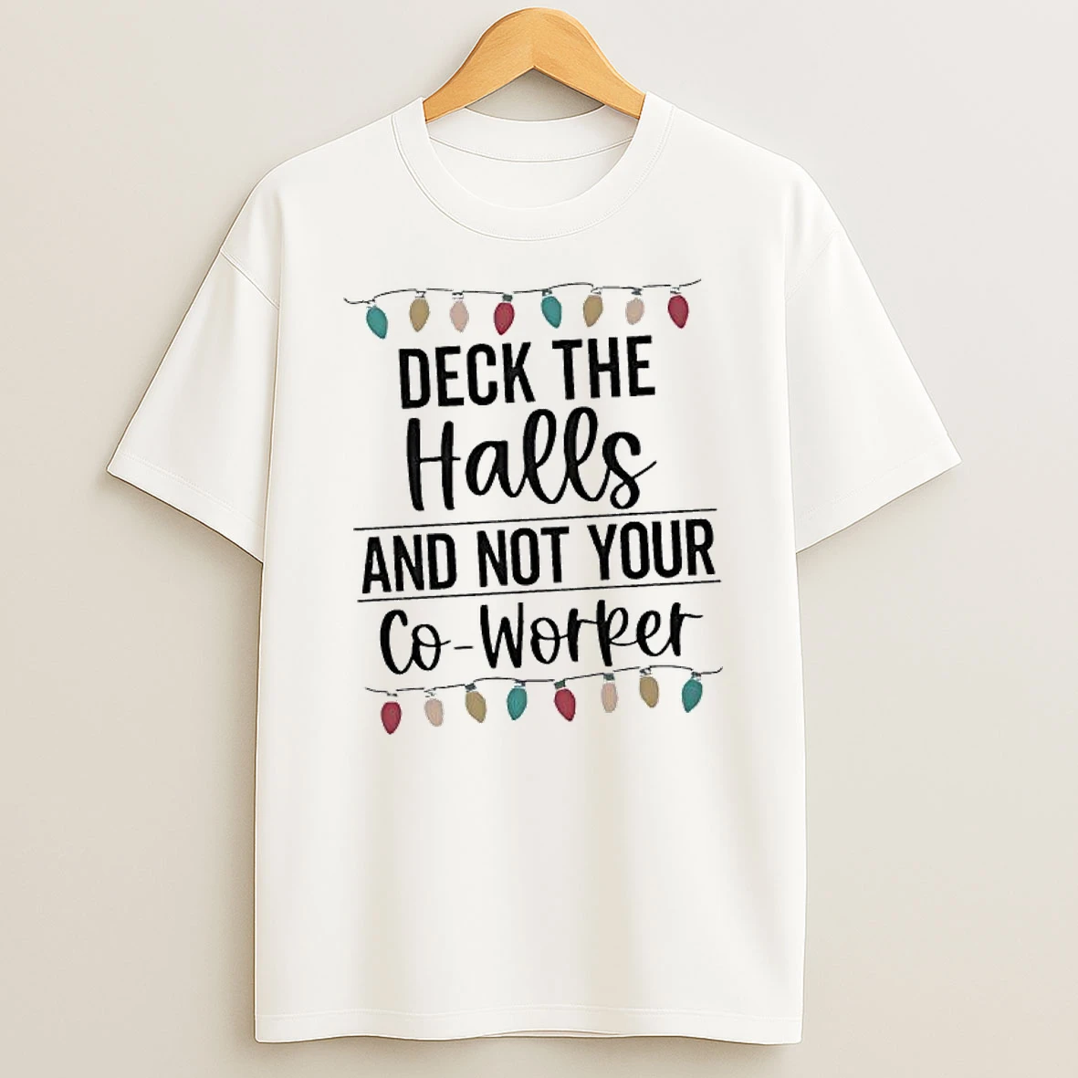 Deck The Halls And Not Your Co Worker Christmas Lights T Shirt