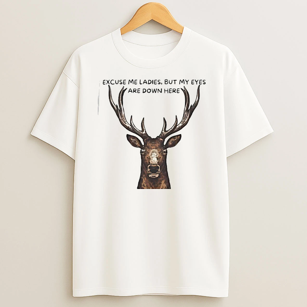 Deer Big Head Excuse Me But My Eyes Are Down Here T Shirt