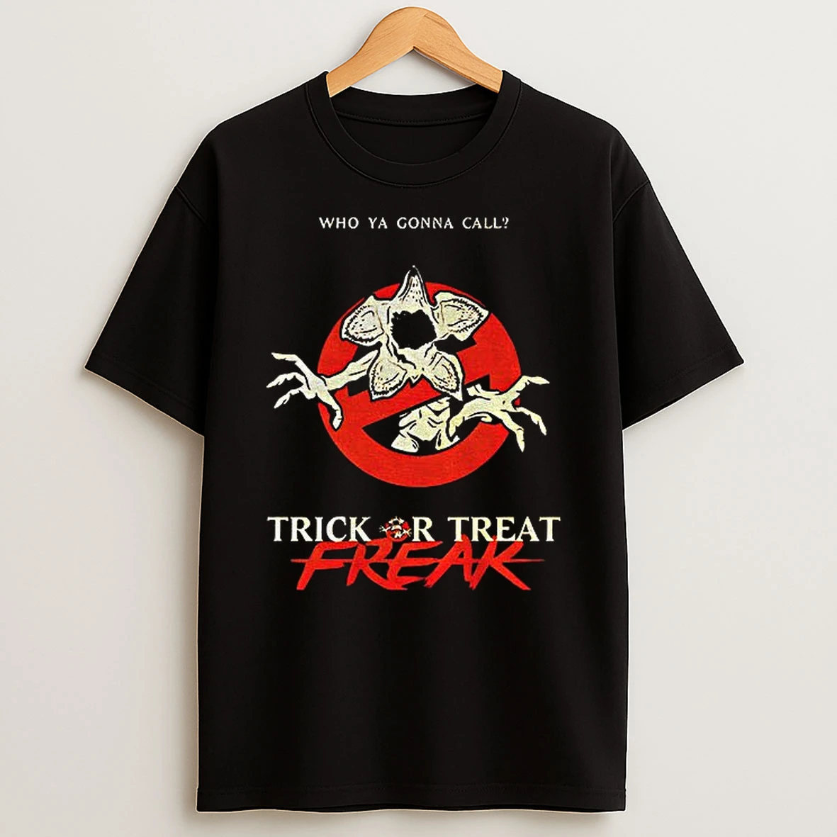 Demogorgon Stranger Things Trikc Or Treat Freak Who Ya Gonna Call T Shirt