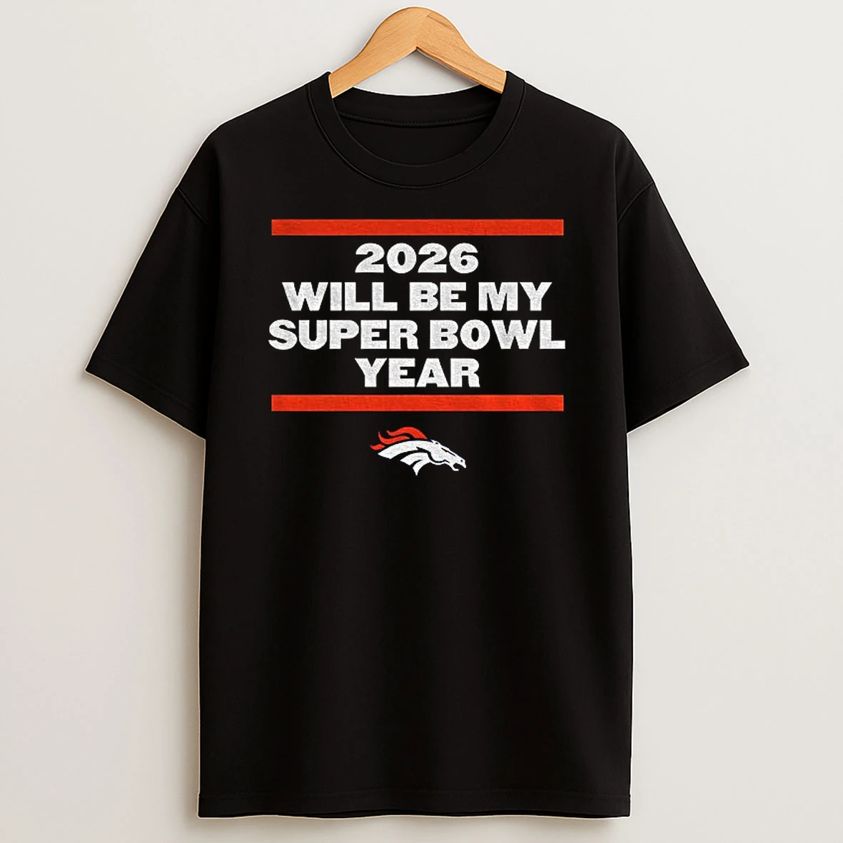 Denver Broncos 2026 Will Be My Super Bowl Year Football Nfl T Shirt