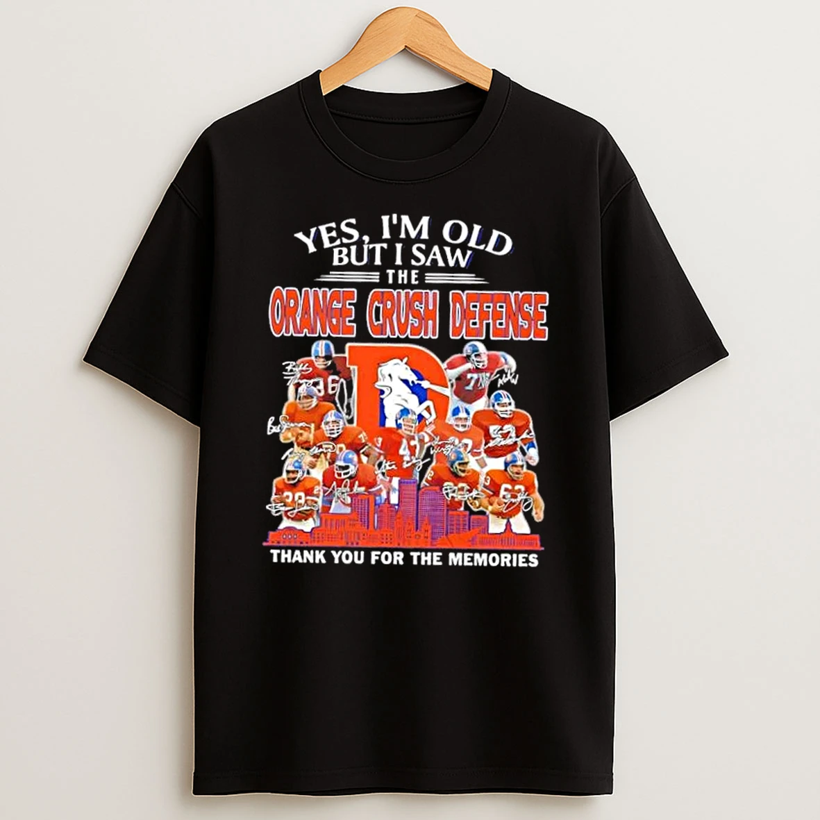 Denver Broncos Legends Yes Im Old But I Saw The Orange Crush Defense Thank You For The Memories Skyline T Shirt