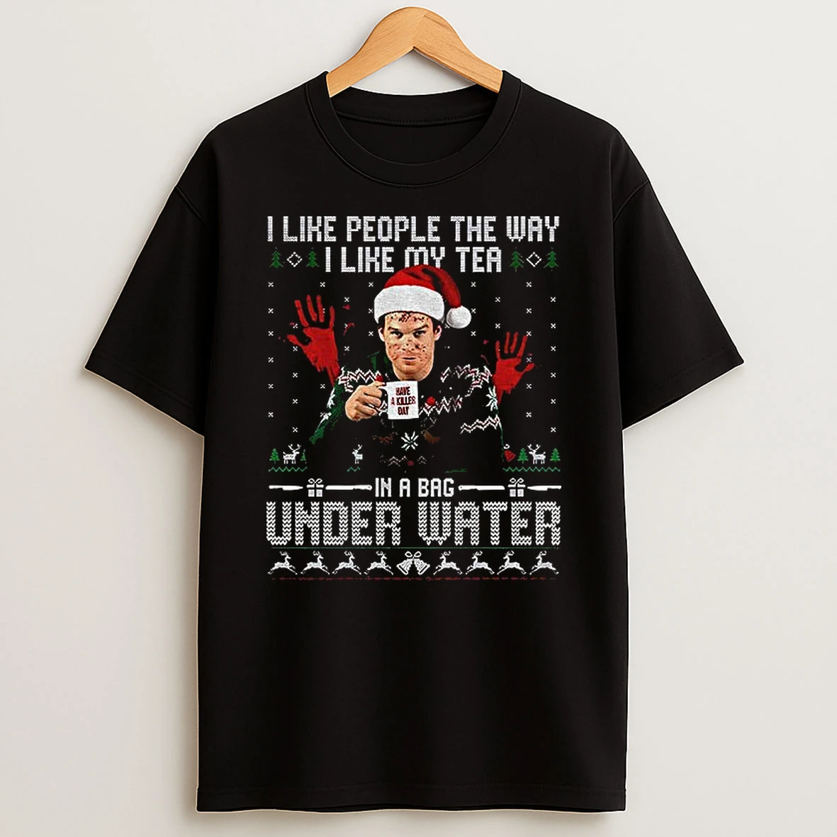 Dexter Christmas I Like People The Way I Like My Tea In A Bag Under Water T Shirt