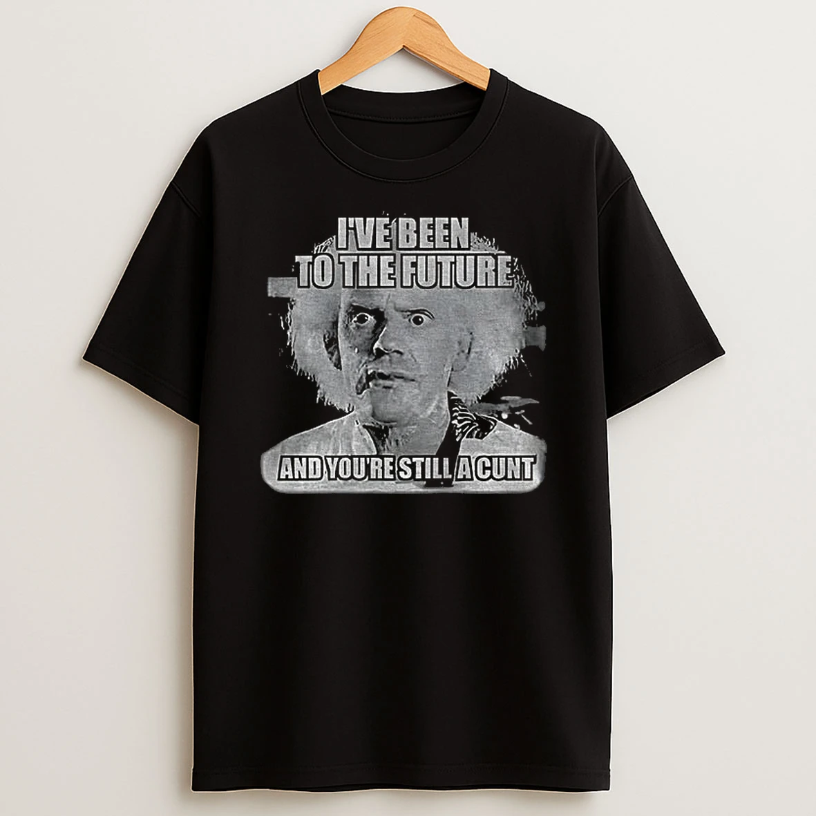 Doc Brown Ive Been To The Future And Youre Still A Cunt T Shirt