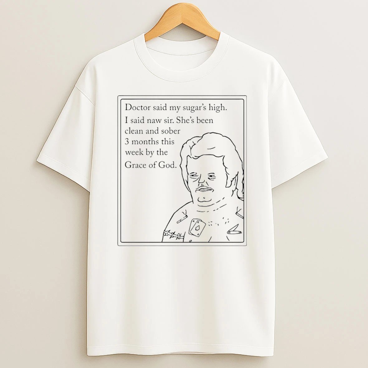 Doctor Said My Sugars High Shes Been Clean And Sober 3 Months This Week By The Grace Of God T Shirt