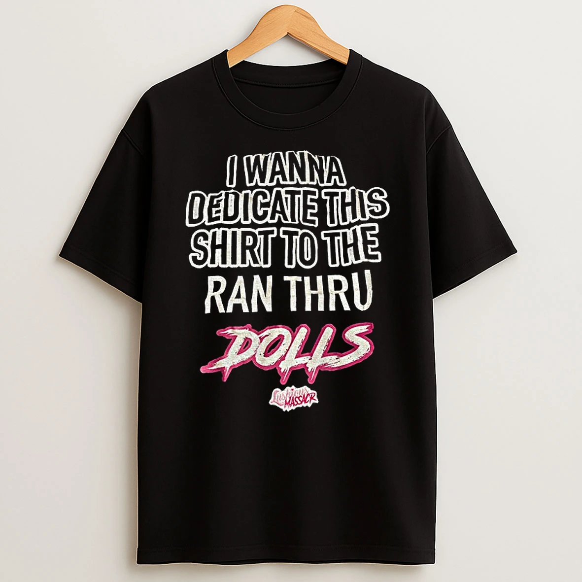 Dolls I Wanna Dedicate This To The Ran Thru T Shirt