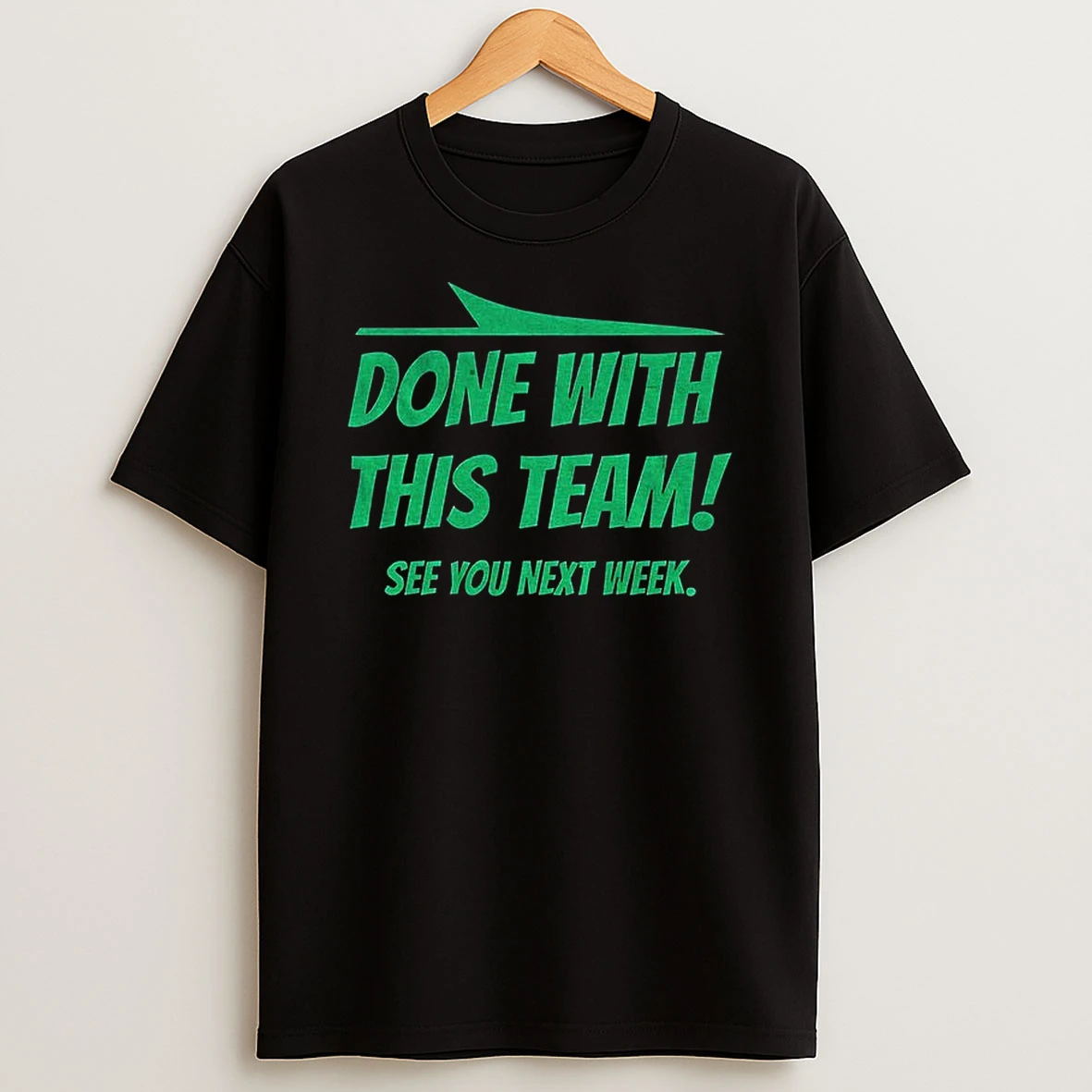 Done With This Team See You Next Week New York Jets T Shirt