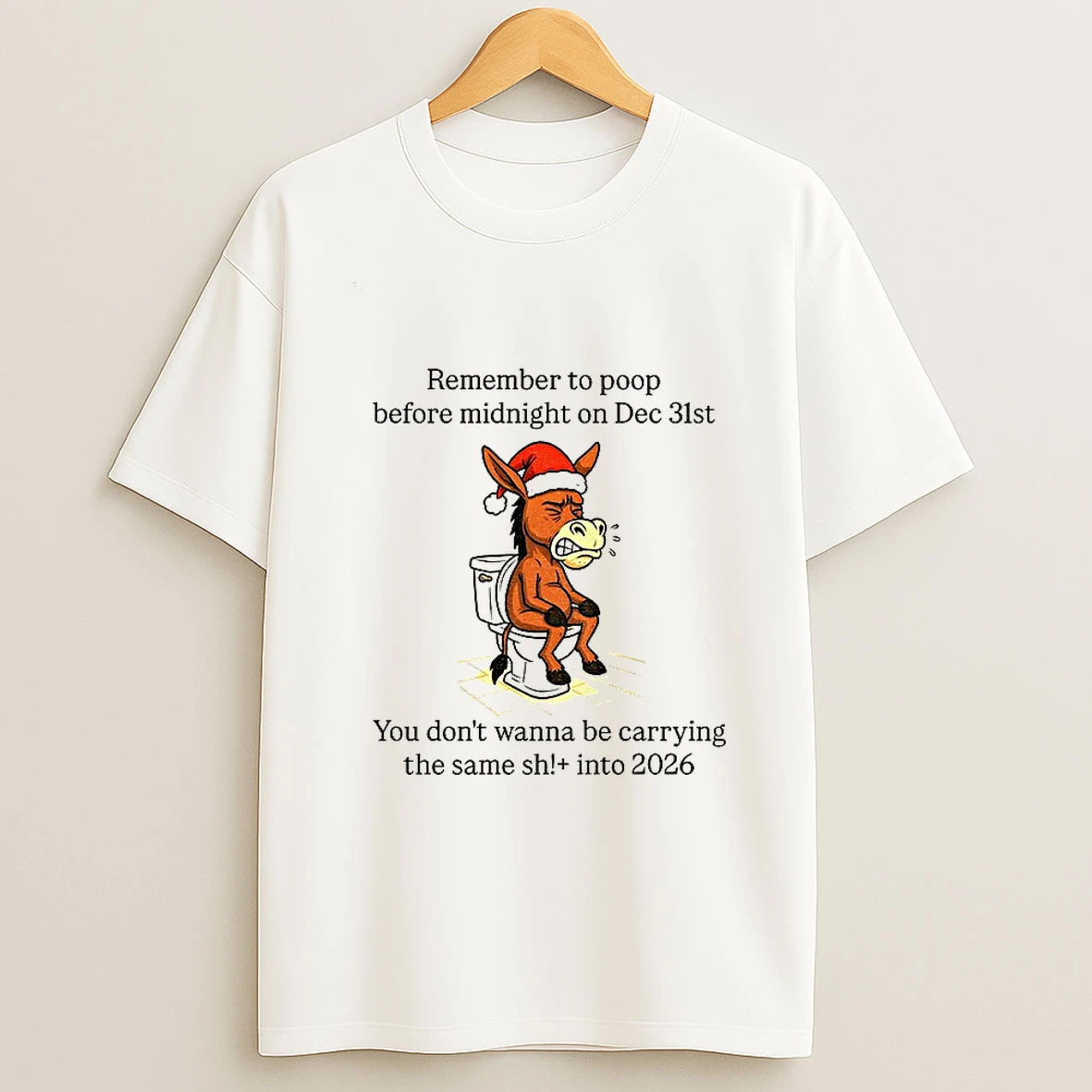 Donkey Santa Remember To Poop Before Midnight On Dec 31st You Dont Wanna Be Carrying The Same Shit Christmas T Shirt
