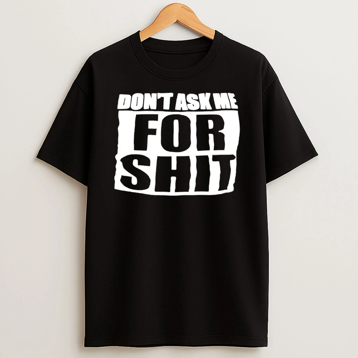 Dont Ask Me For Shit Printed In White T Shirt