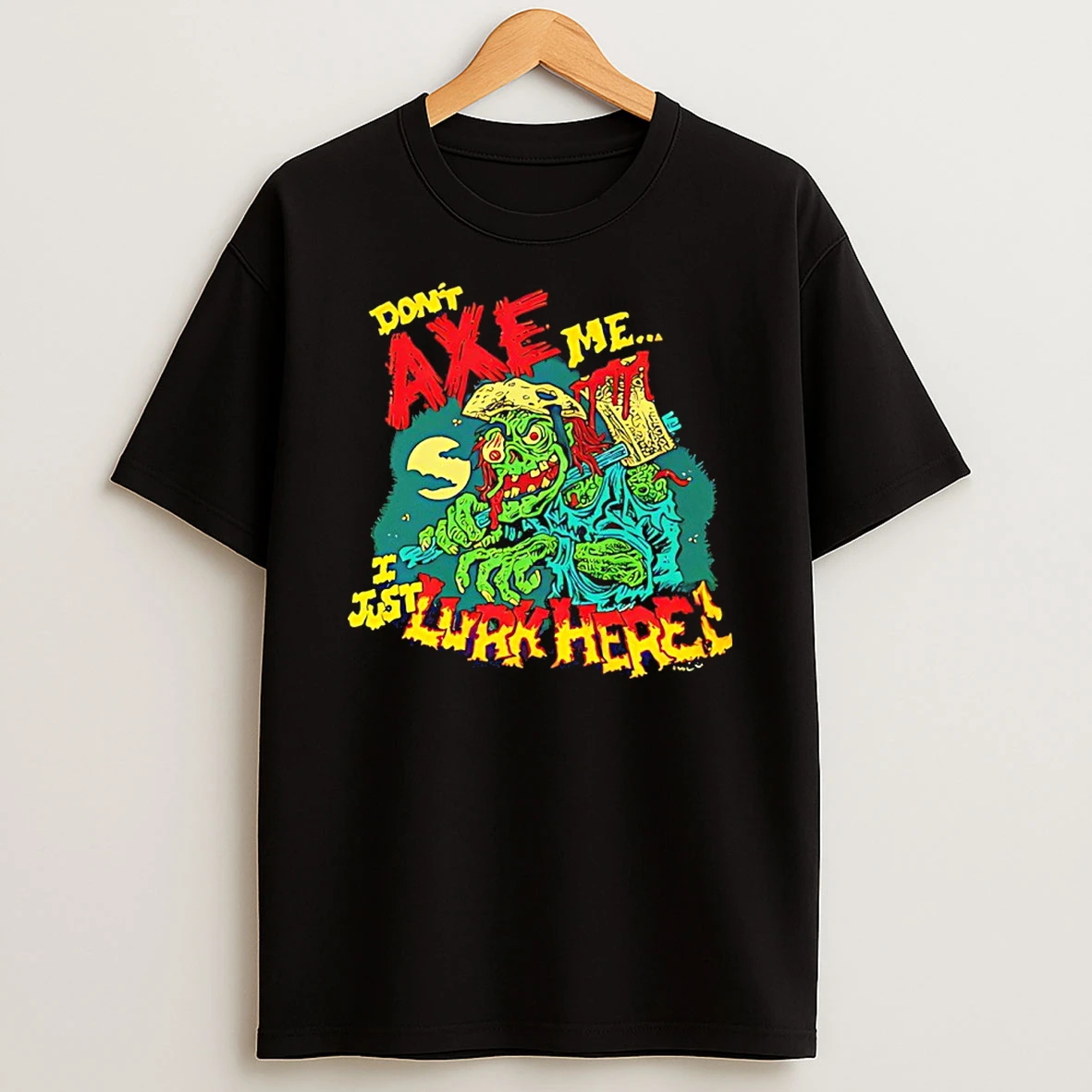 Dont Axe Me U Just Lurk Here Zombie T Shirt