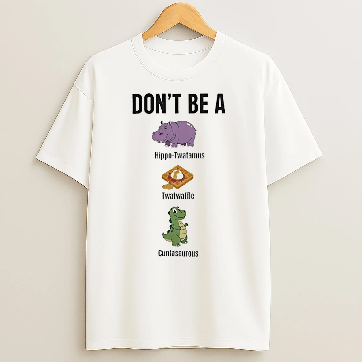 Dont Be A Hippo Twatamus Twatwaffle Cuntasaurous T Shirt
