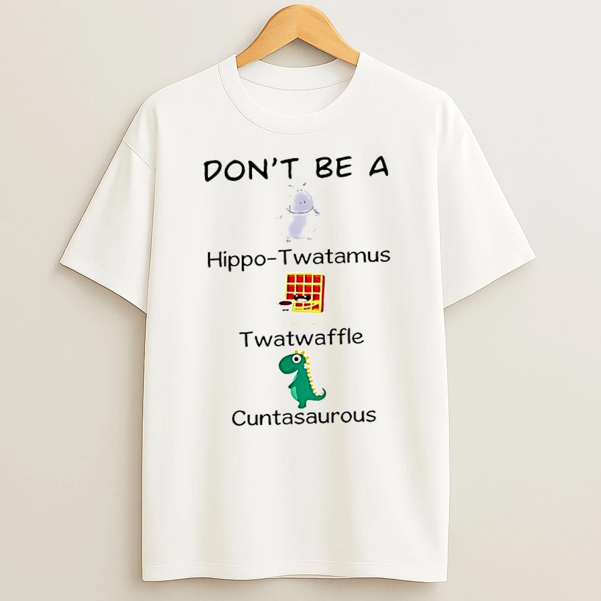 Dont Be A Hippo Twatamus Twatwaffle And Cuntasaurous T Shirt