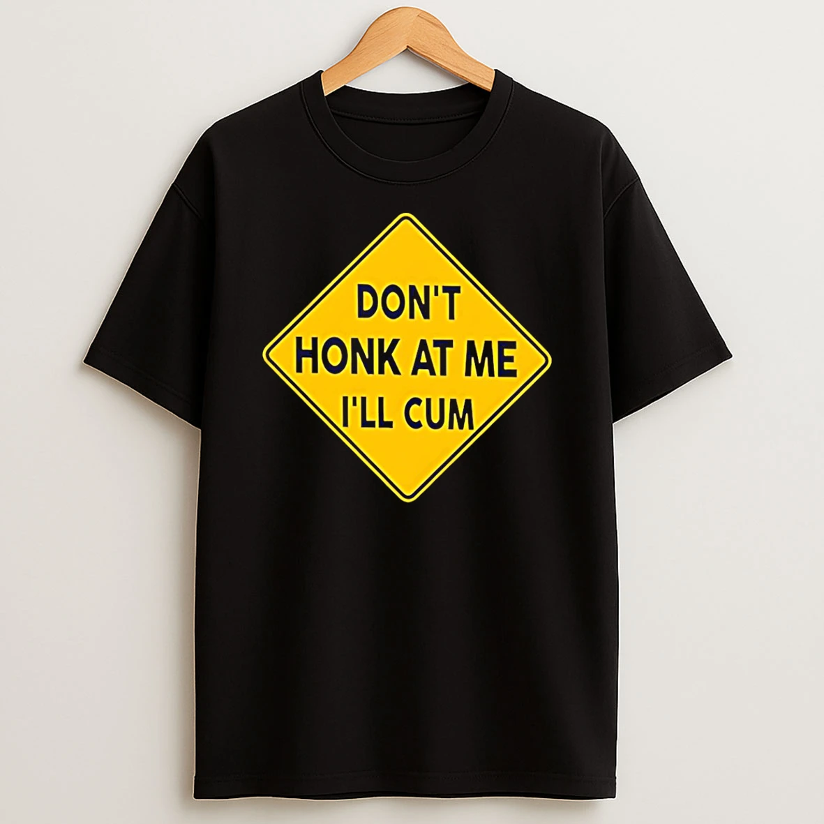 Dont Honk At Me Ill Cum T Shirt