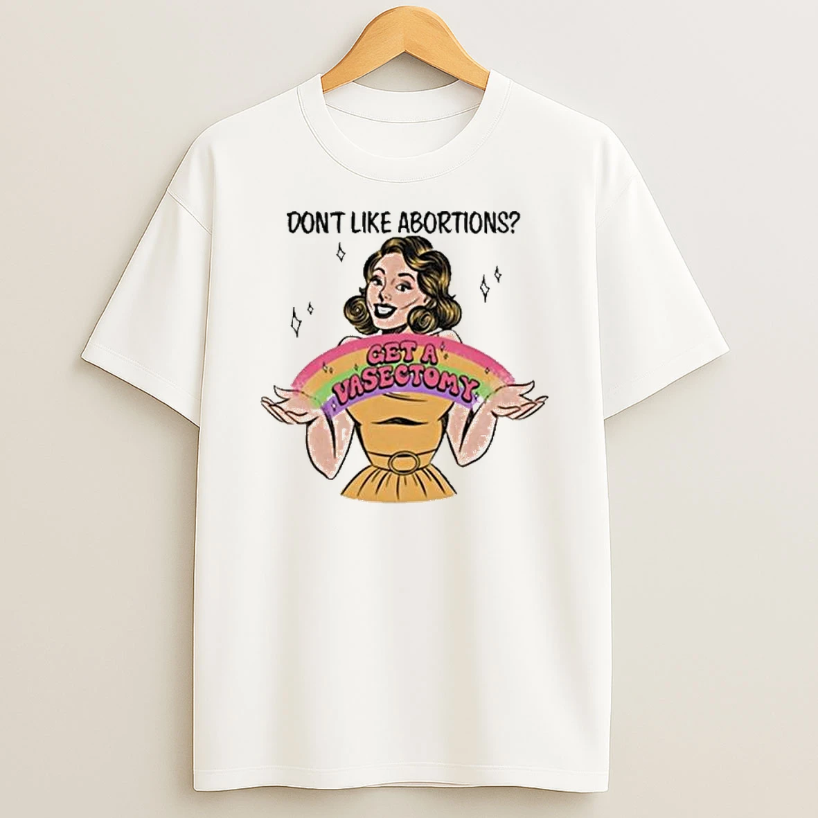 Dont Like Abortions Get A Vasectomy T Shirt