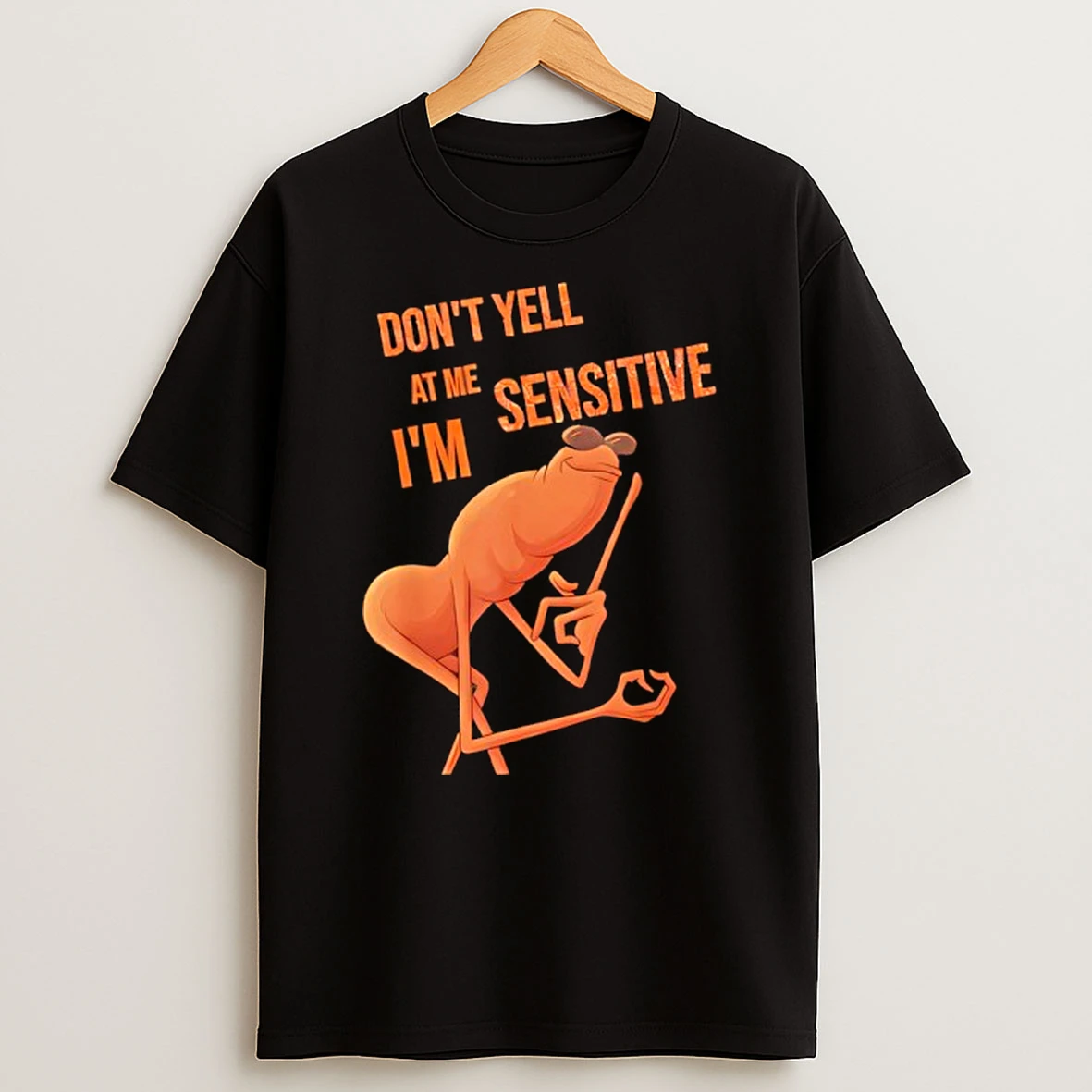 Dont Yell At Me Im Sensitive Marcus The Worm Sarcastic T Shirt
