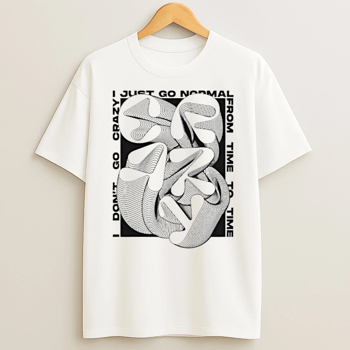 Dont Go Crazy Just Go Normal Jfrom Time To Time T Shirt