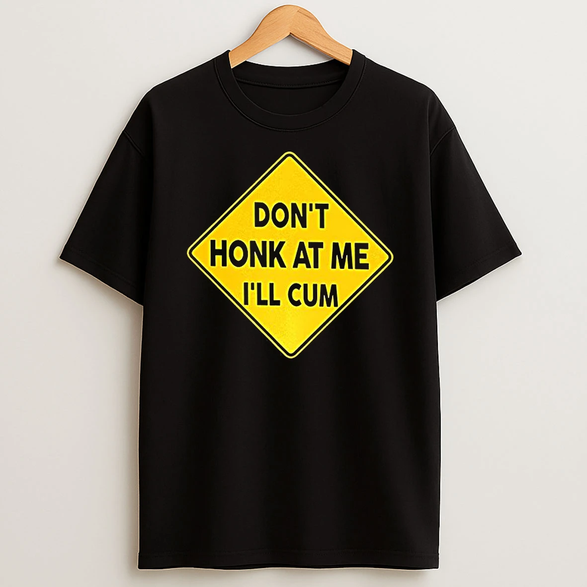 Dont Honk At Me Ill Cum Sign Meme T Shirt