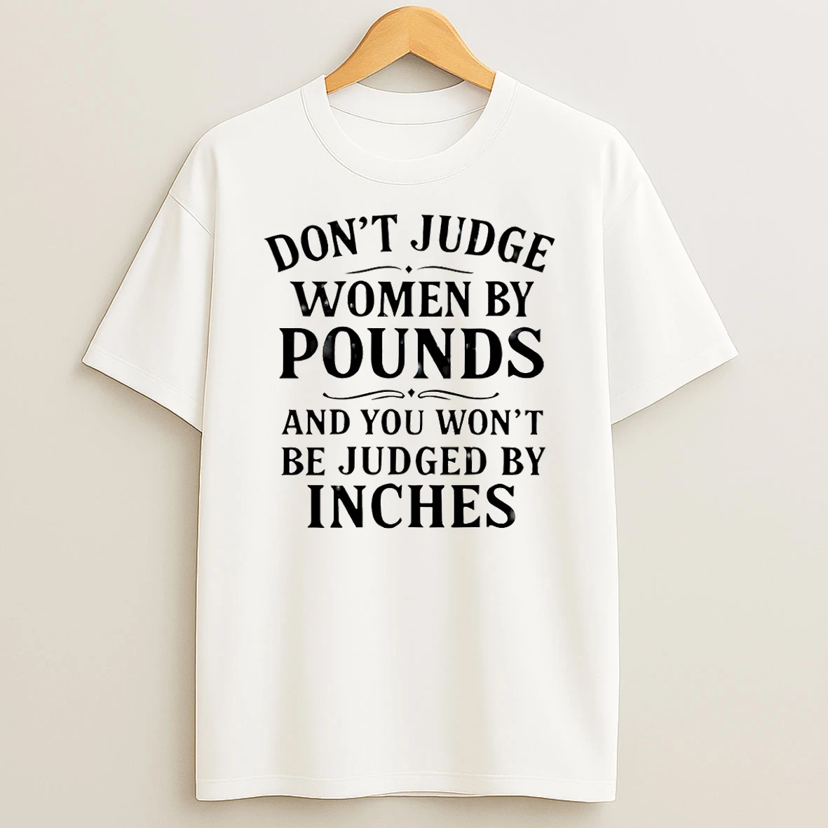 Dont Judge Women By Pounds And You Wont Be Judged By Inches Christmas T Shirt