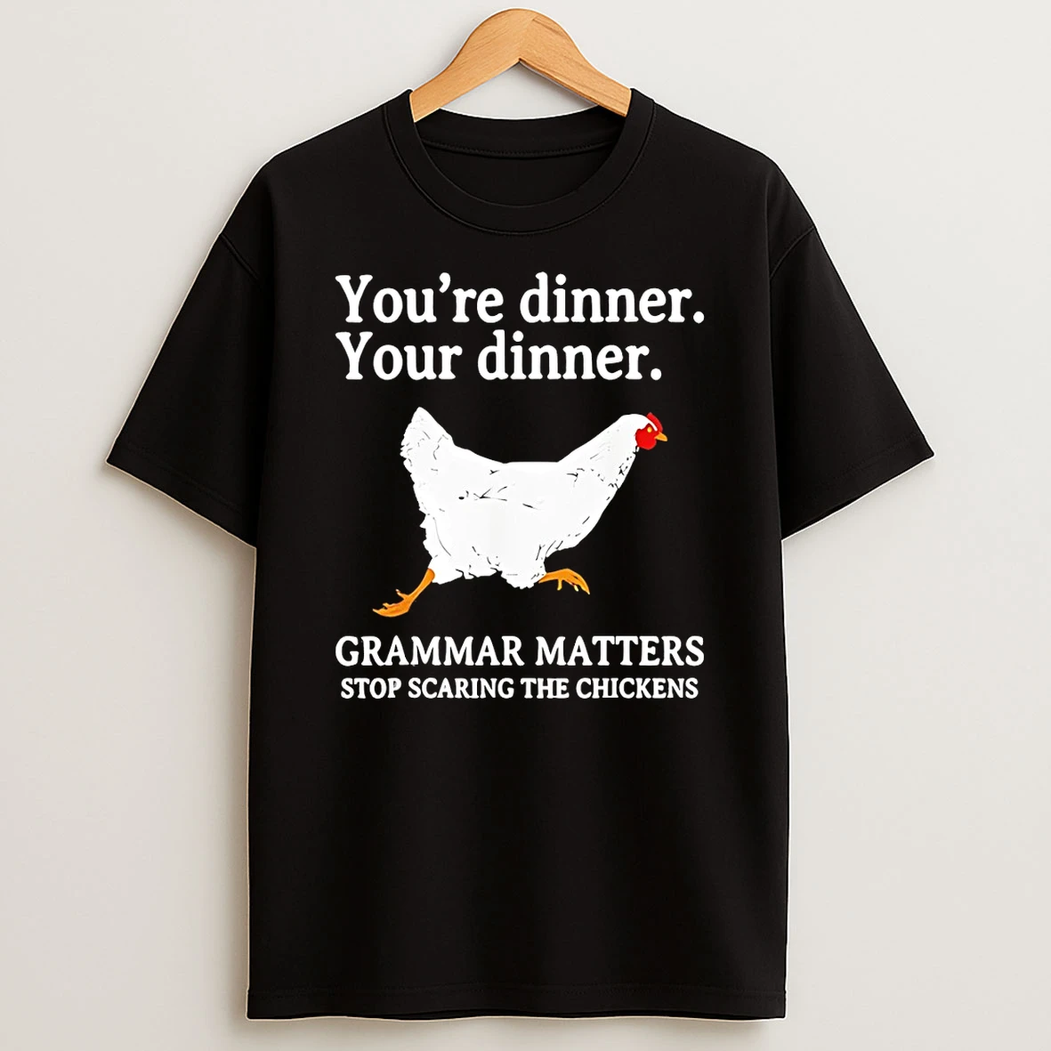 Dont Scare The Chickens Youre Dinner Your Dinner Grammar Matters Stop Scaring The Chickens T Shirt