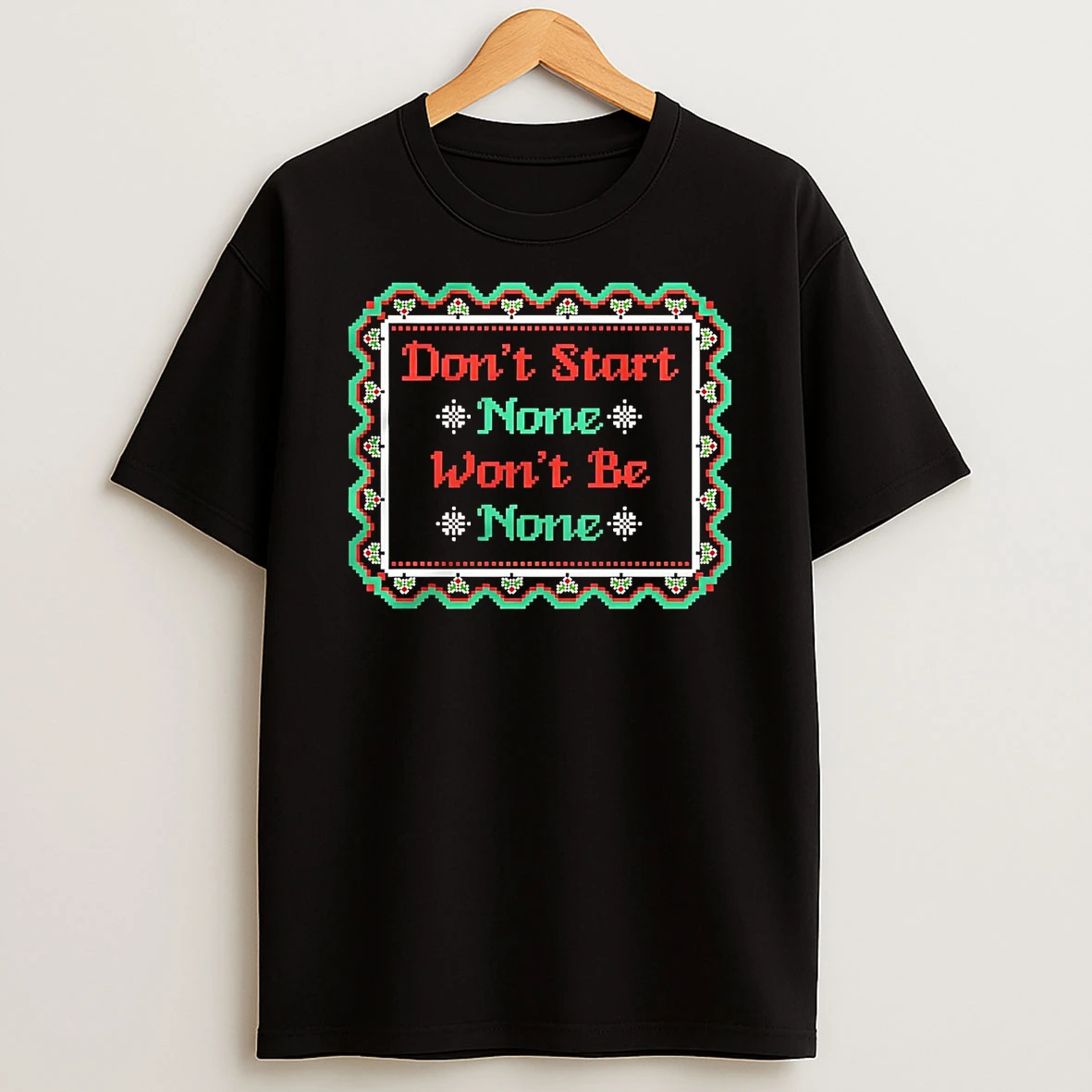 Dont Start None Wont Be None Christmas T Shirt