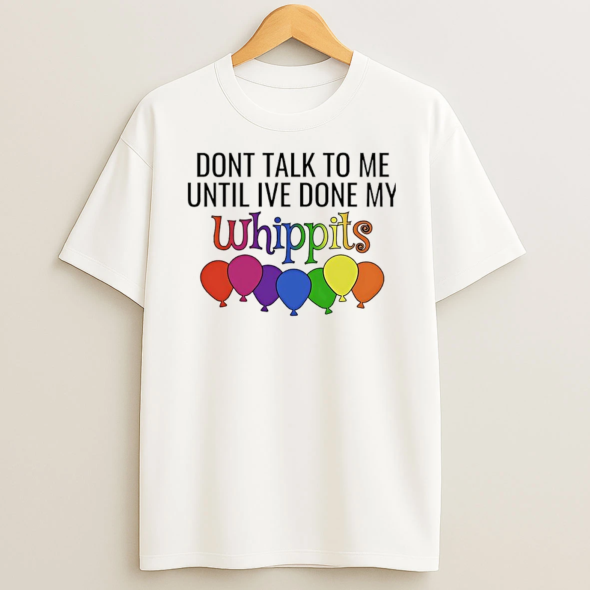 Dont Talk To Me Until Ive Done My Whippit T Shirt