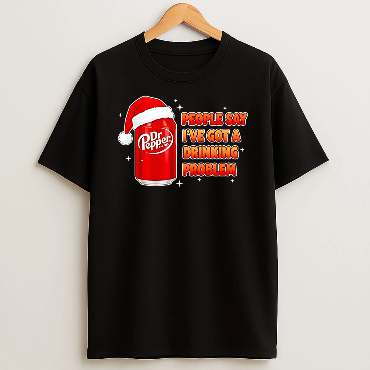 Dr Pepper People Say Ive Got A Drinking Problem T Shirt