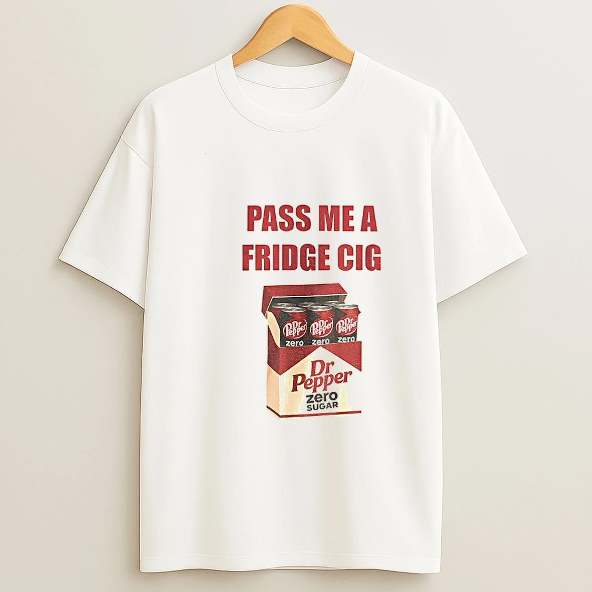 Dr Pepper Zero Addict Caffeine Pass Me A Fridge Cig T Shirt