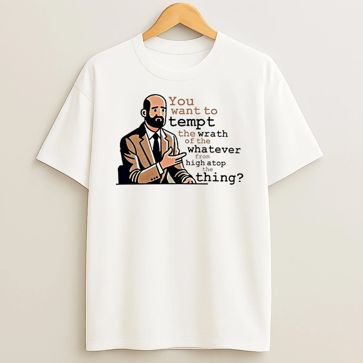 Dr Bill You Want To Tempt The Wrath Of The Whatever High Atop Thing T Shirt