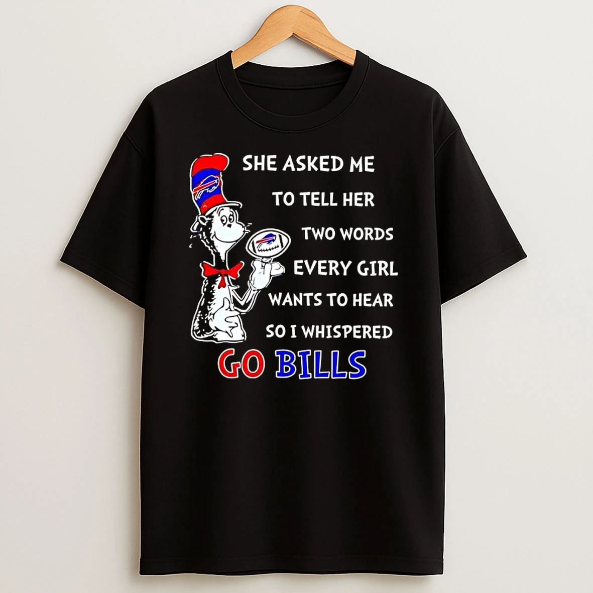 Dr Seuss She Asked Me To Tell Her Two Words Every Girl Wants To Hear So I Whispered Go Bills T Shirt