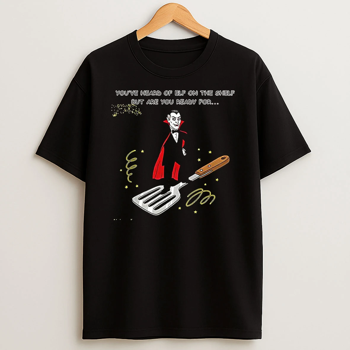 Dracula On A Spatula Youve Heard Of Elf On The Shelf But Are You Ready For Meme T Shirt
