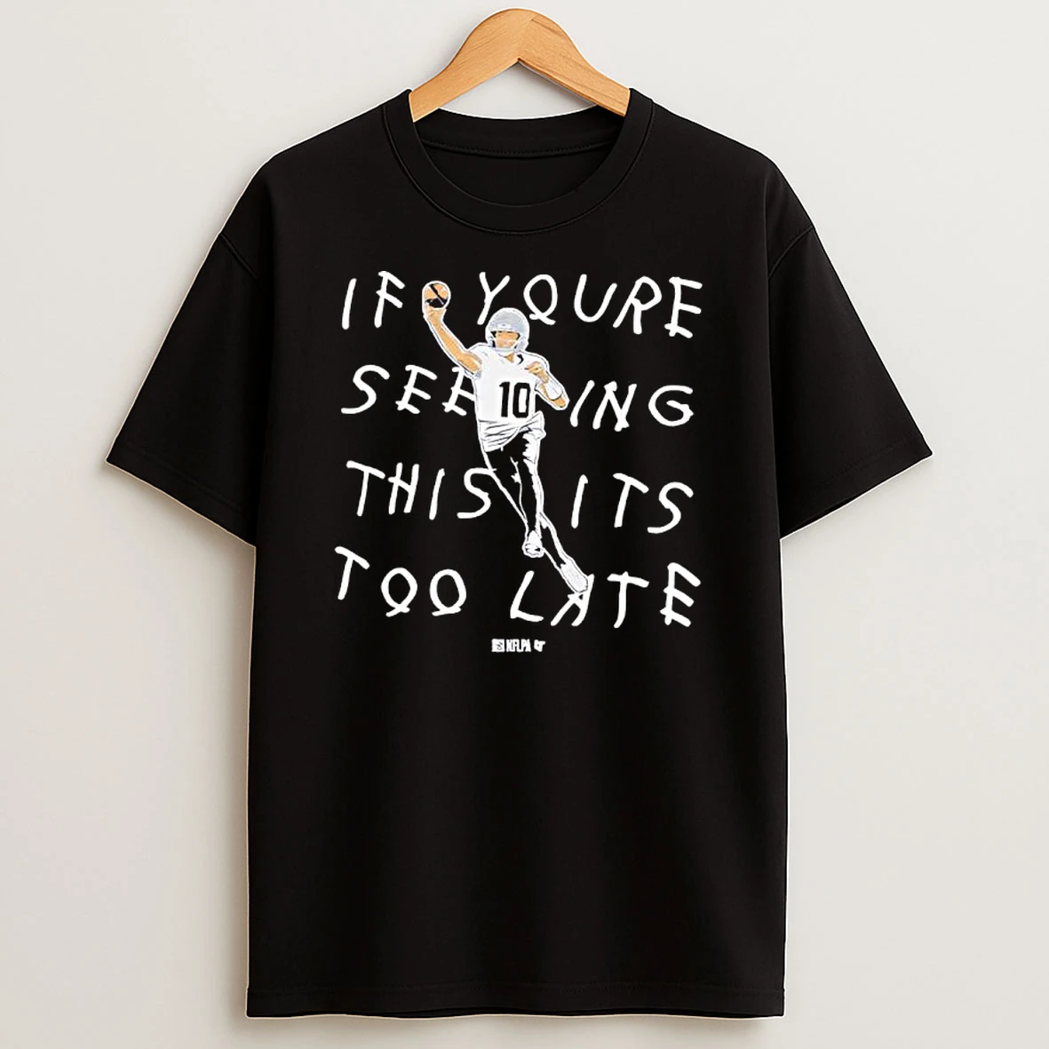 Drake Maye If Youre Seeing This Its Too Late Graphic T Shirt