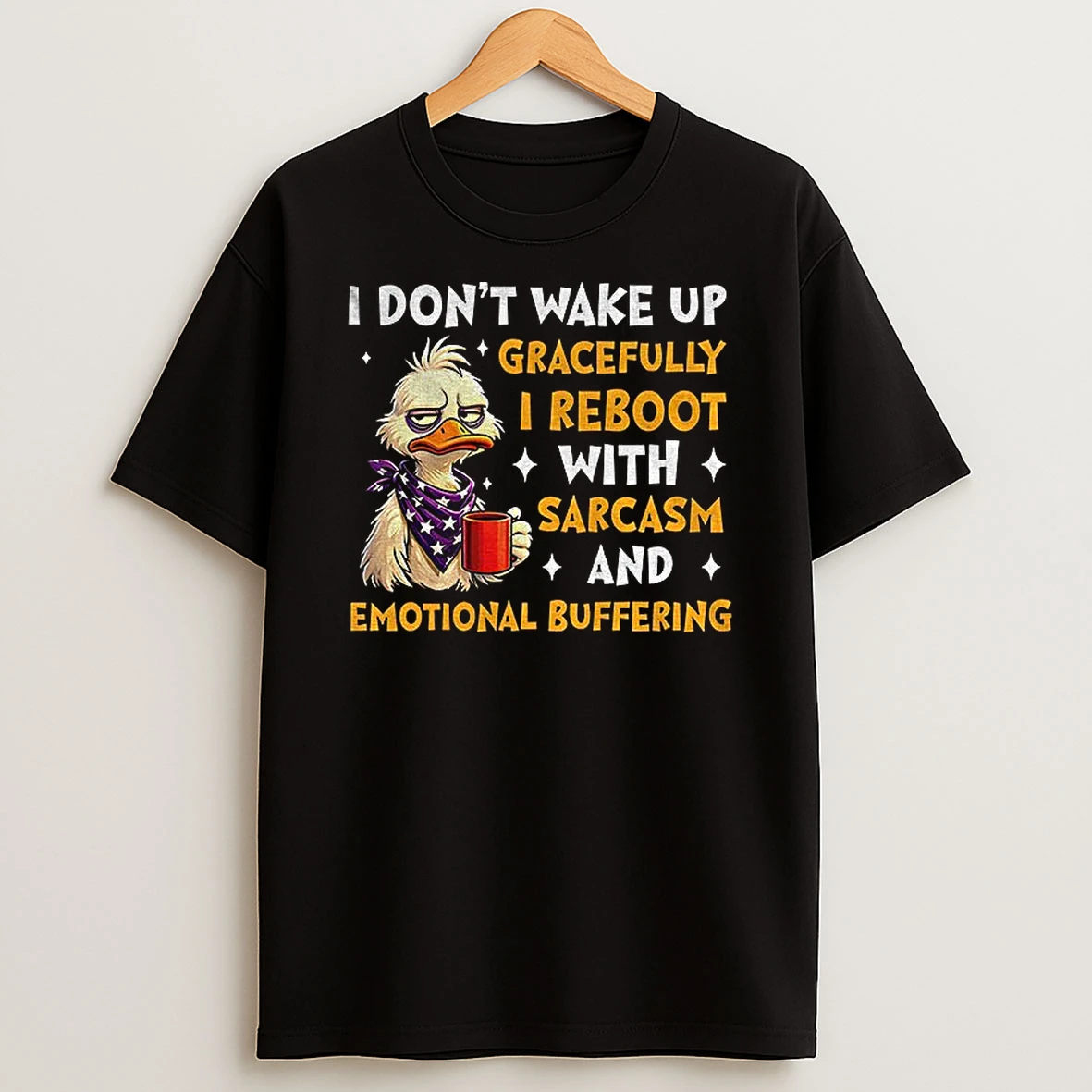 Duck I Dont Wake Up Gracefully I Reboot With Sarcasm And Emotional Buffering T Shirt