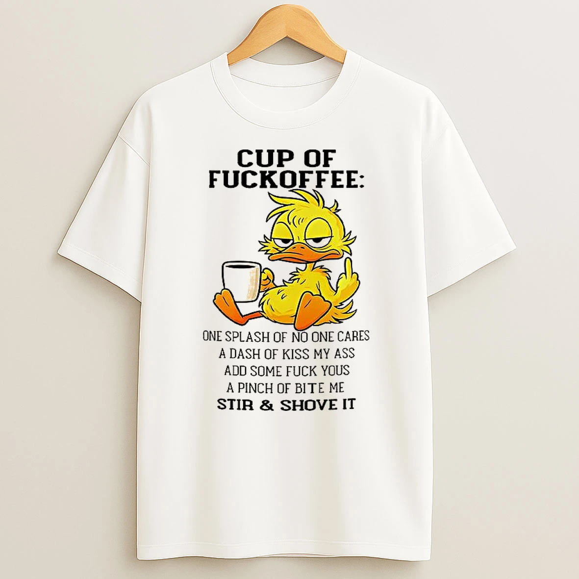 Duck Cup Of Fuckoffee One Splash Of No One Cares A Dash Of Kiss My Ass Add Some T Shirt