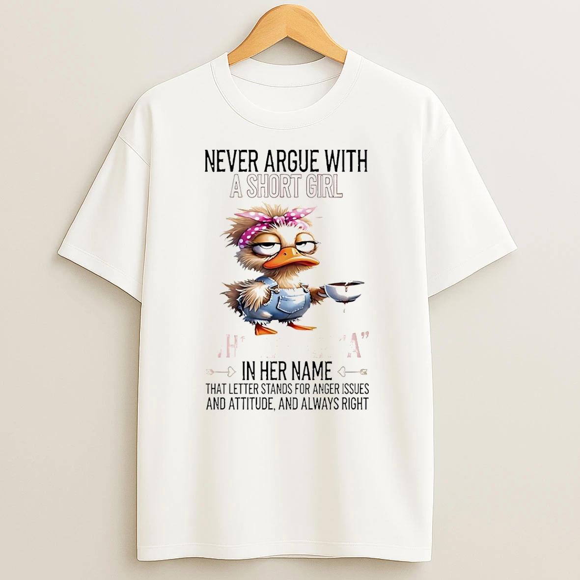 Duck Never Argue With A Short Girl Who Has An A In Her Name T Shirt
