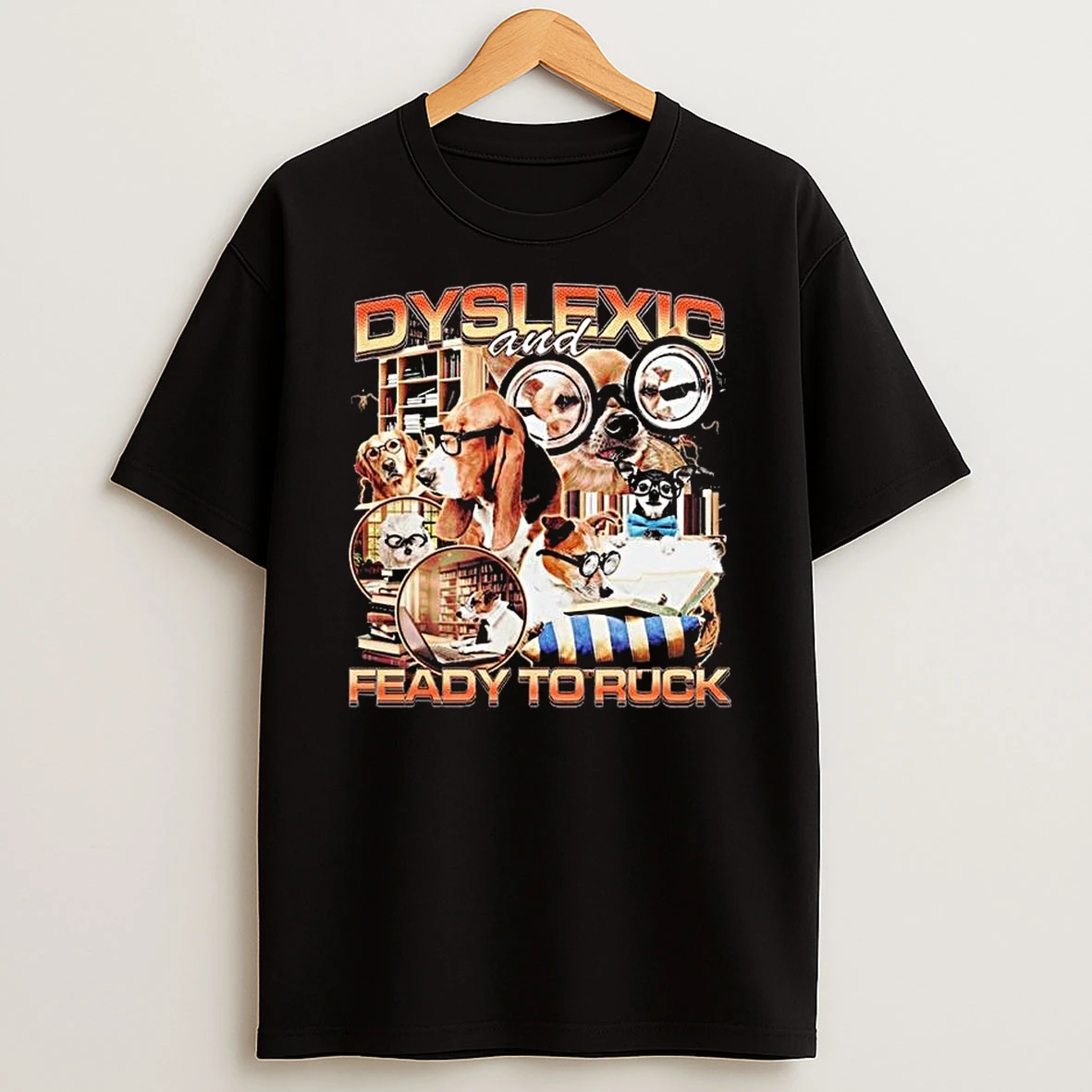 Dyslexic And Ready To Ruck T Shirt