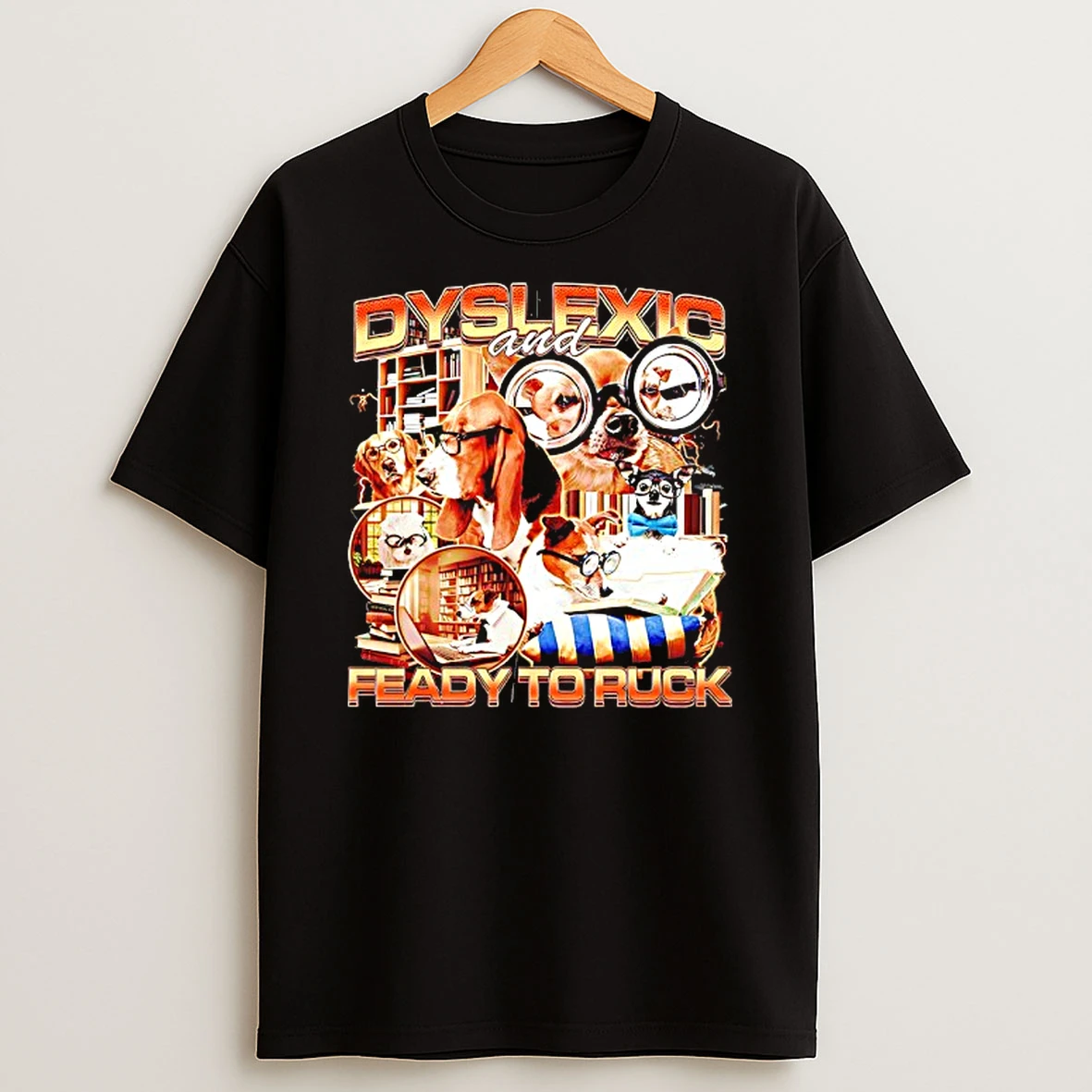 Dyslexic And Feady To Ruck Graphic T Shirt