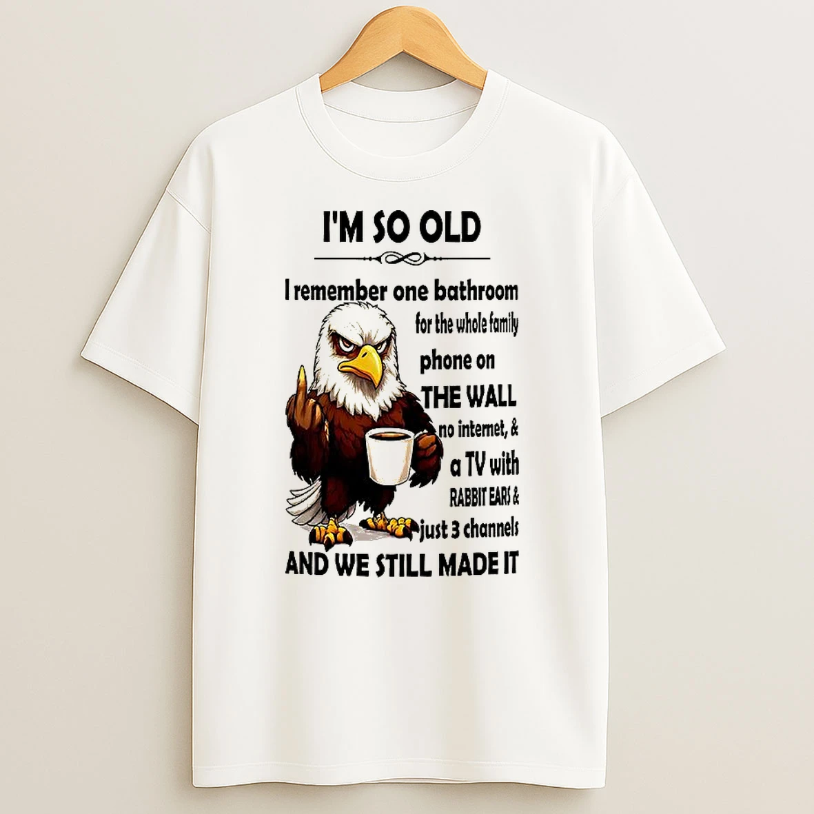 Eagle Im So Old I Remember On Bathroom For The Whole Family T Shirt