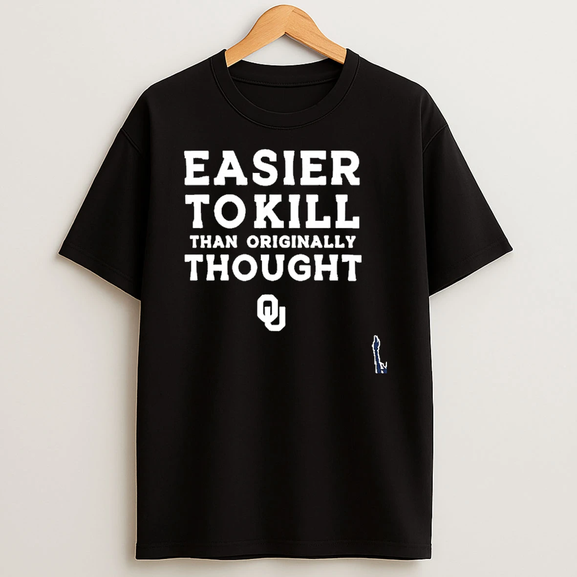 Easier To Kill Than Originally Thought Oklahoma Sooners T Shirt