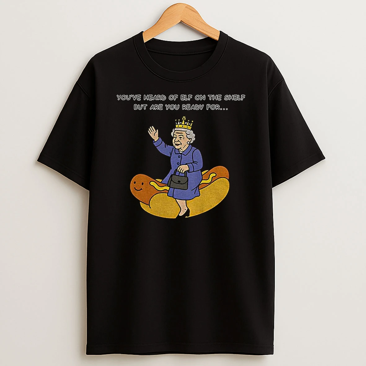 Elizabeth Ii Hot Dog Youve Heard Of Elf On The Shelf But Are You Ready For Lizzy On The Glizzy T Shirt