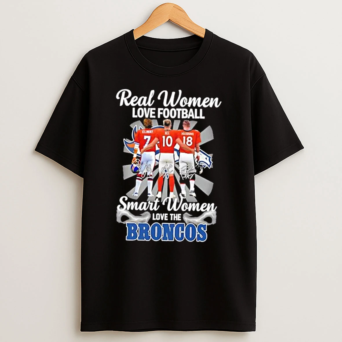 Elway Nix Manning Real Women Love Football Smart Women Love The Denver Broncos T Shirt