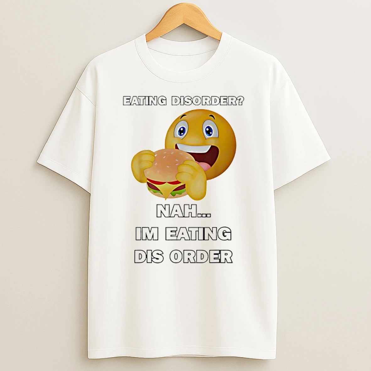 Emoji Eating Hamburger Eating Disorder Nah Im Eating Dis Order T Shirt