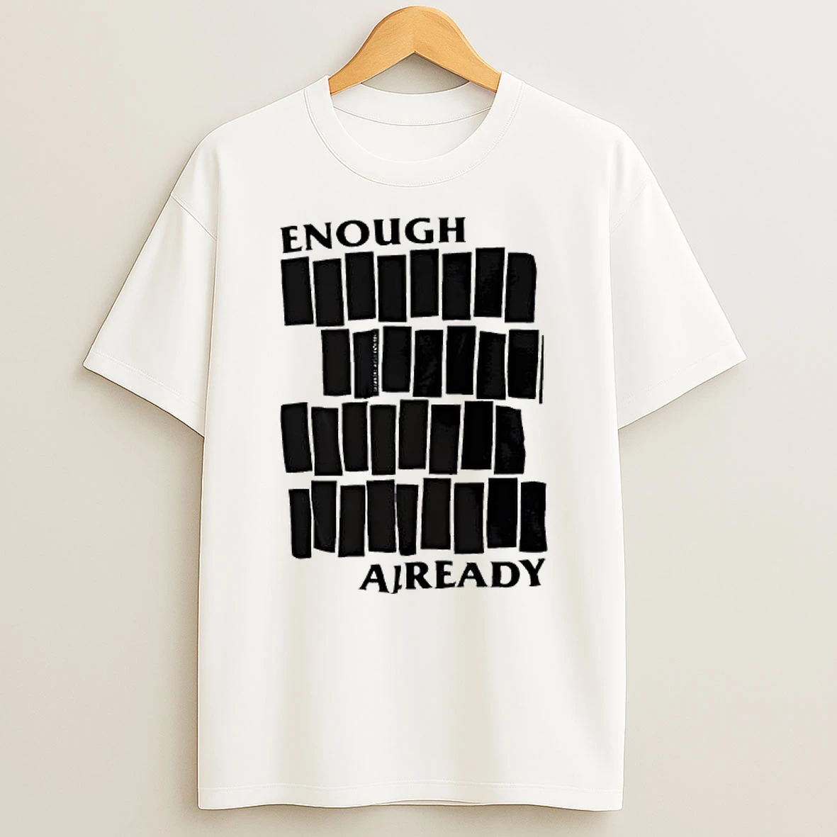 Enough Aiready T Shirt