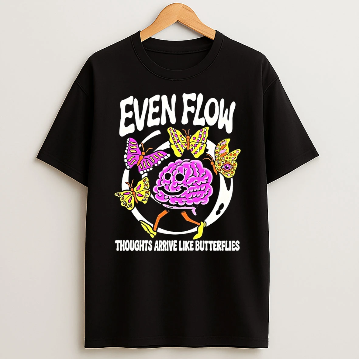 Even Flow Thoughts Arrive Like Butterflies T Shirt