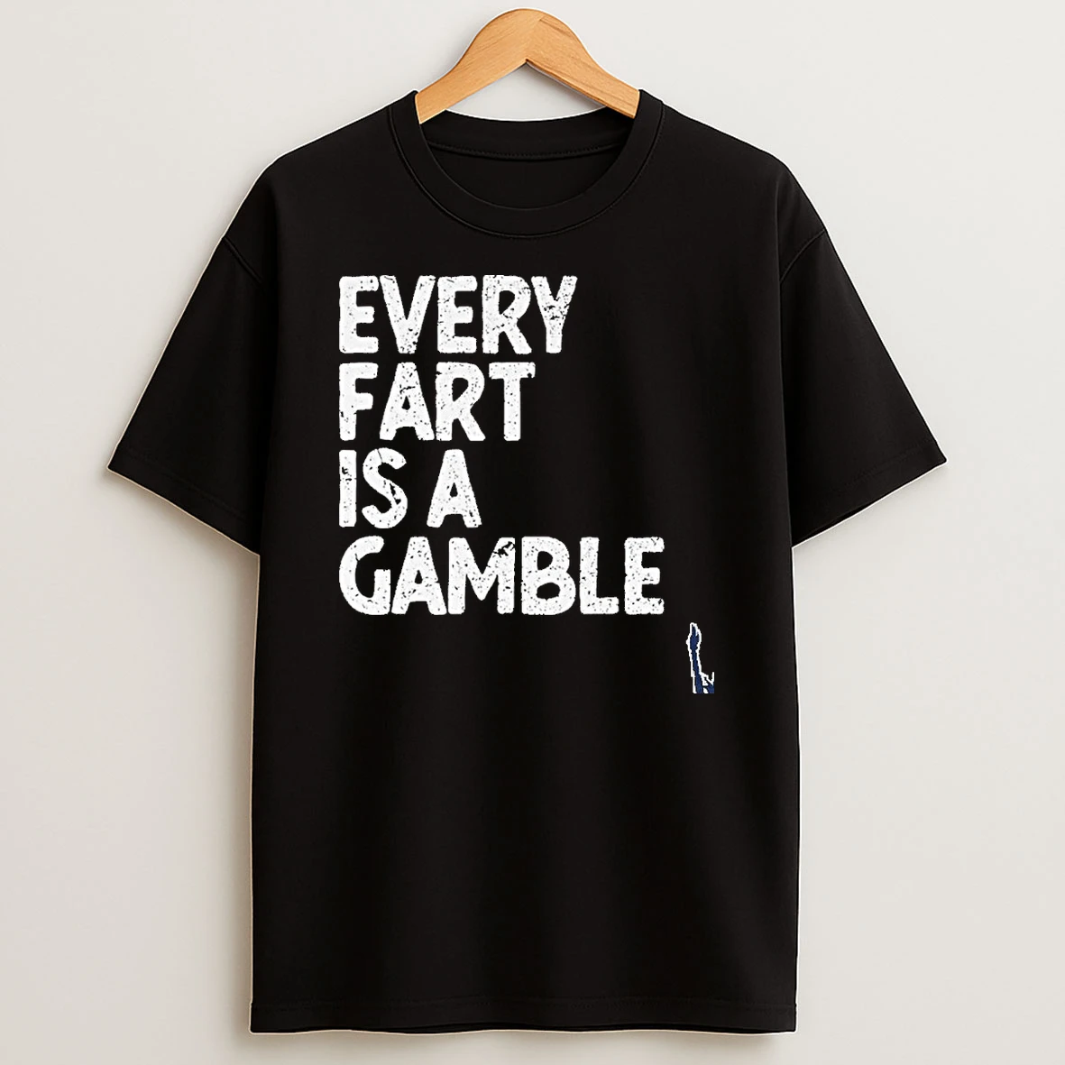 Every Fart Is A Gamble T Shirt