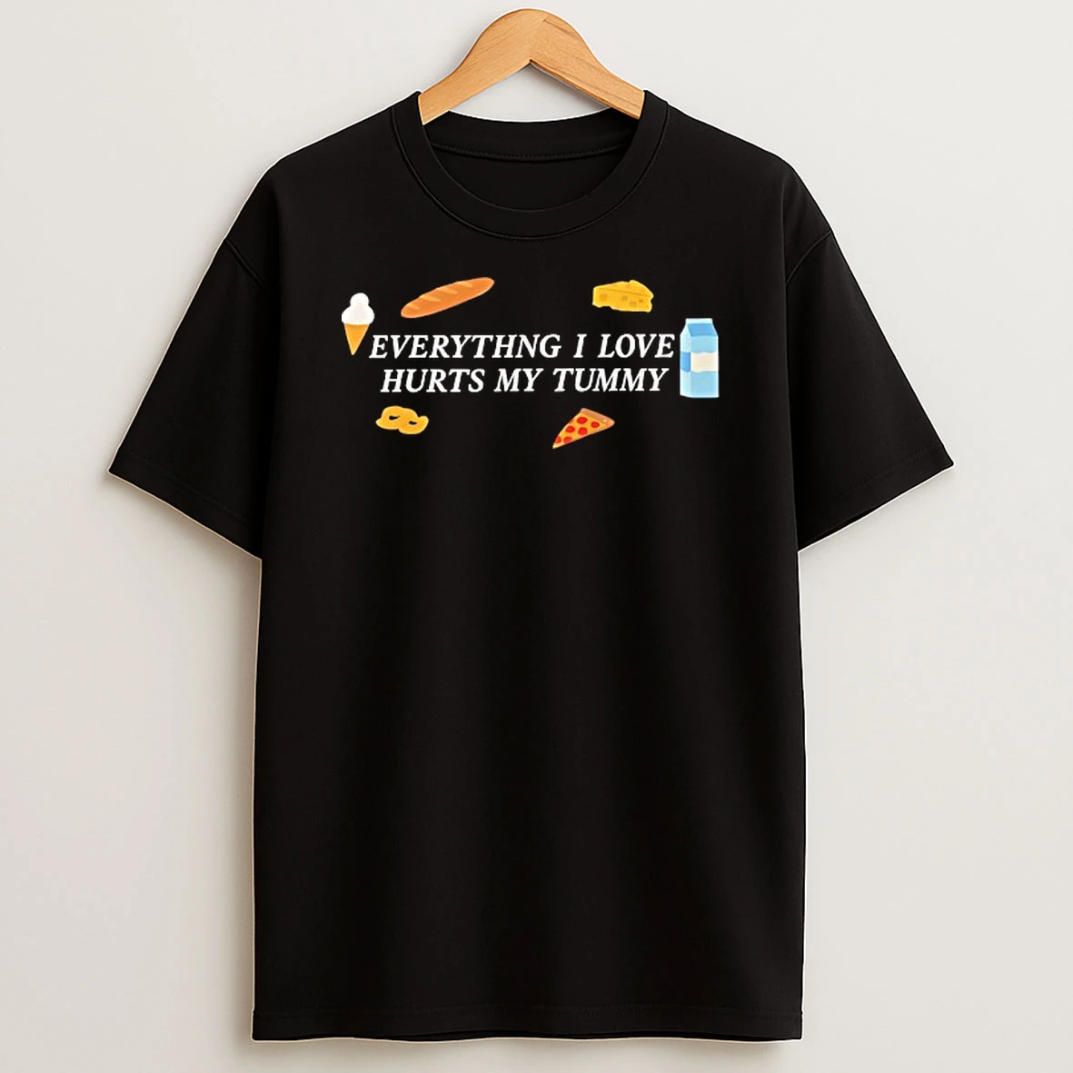 Everything I Love Hurts My Tummy T Shirt