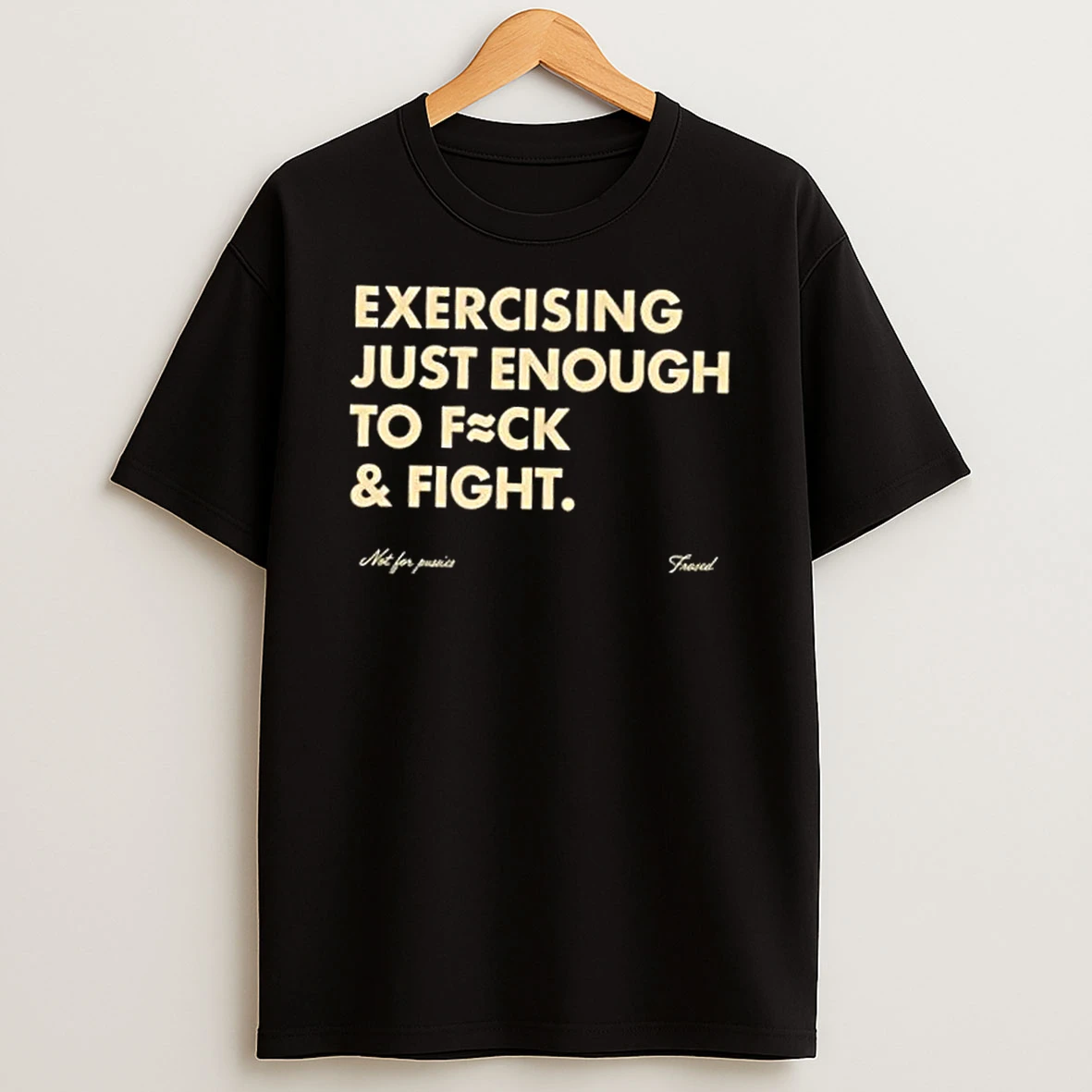 Exercising Just Enough To Fuck And Fight T Shirt