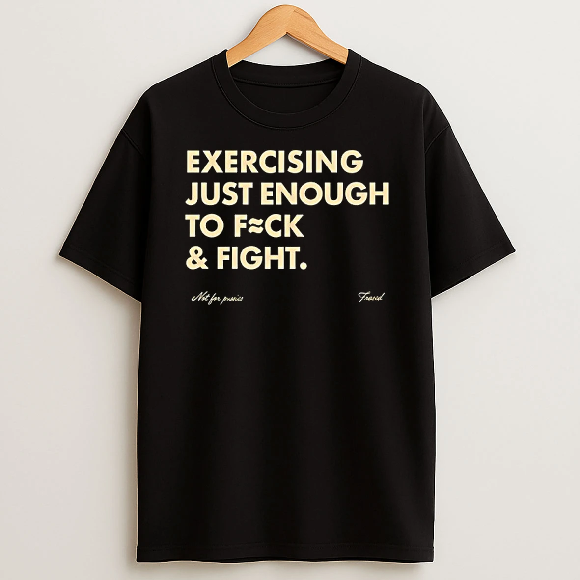 Exercising Just Enough To Fck And Fight T Shirt