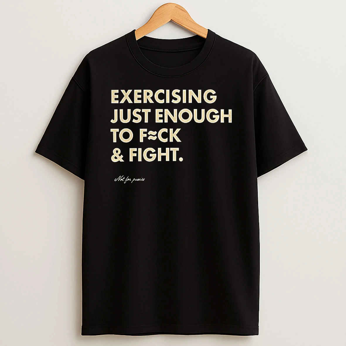 Exercising Just Enough To Fuck And Fight Not For Pussies Letter T Shirt