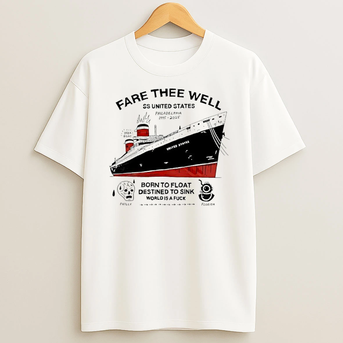 Fare Thee Well Born To Float Destined To Sink World Is A Fuck T Shirt