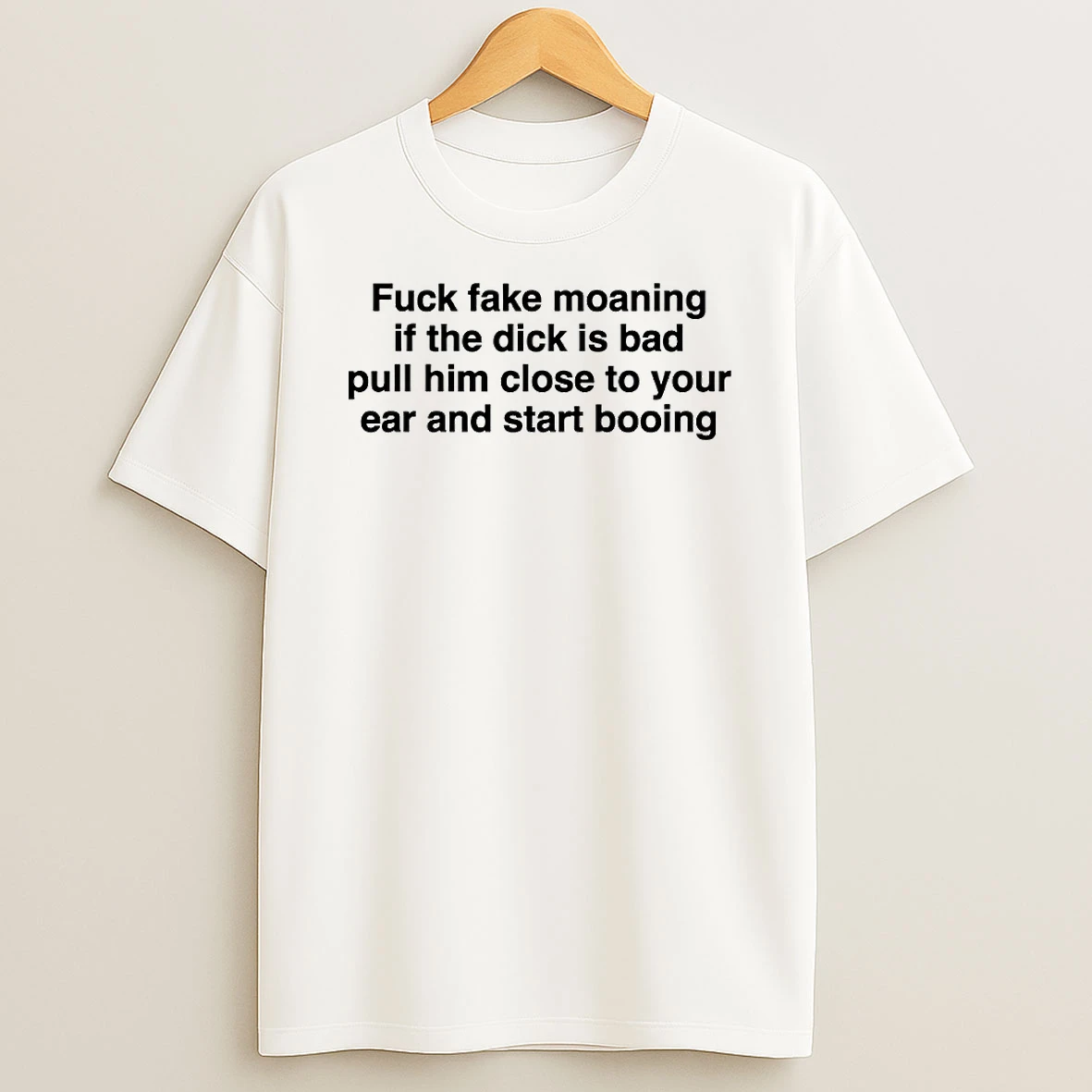 Fck Fake Moaning If The Dick Is Bad Pull Him Close To Your Ear And Start Booing Circle T Shirt